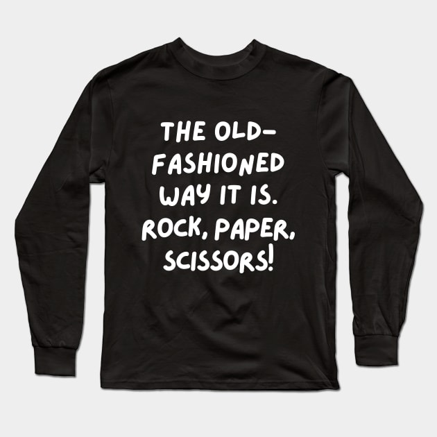 The old-fashioned way it is. Long Sleeve T-Shirt by mksjr